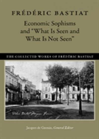 Economic Sophisms & "What is Seen & What is Not Seen