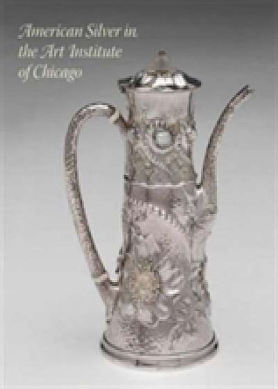 Coperta cărții American Silver in the Art Institute of Chicago