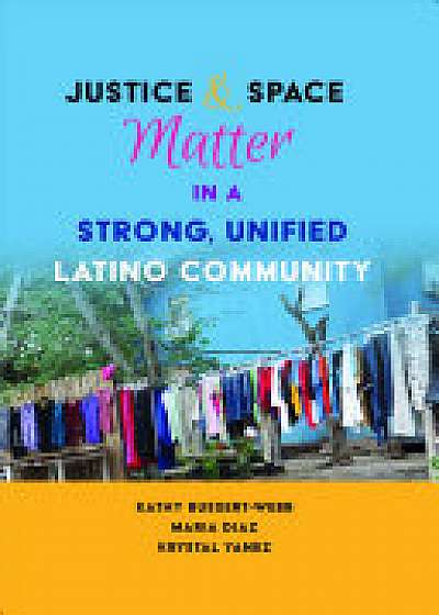 Coperta cărții Justice and Space Matter in a Strong, Unified Latino Community