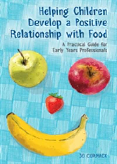 Coperta cărții Helping Children Develop a Positive Relationship with Food