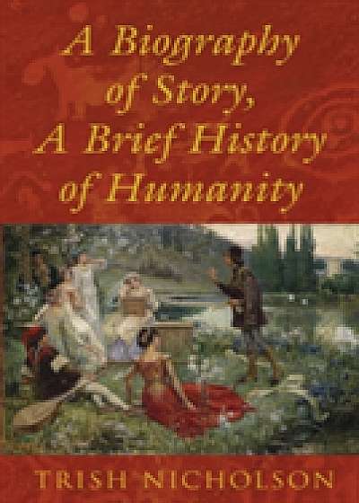 Coperta cărții A Biography of Story, A Brief History of Humanity de Trish Nicholson