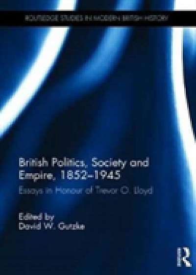Coperta cărții British Politics, Society and Empire, 1852-1945