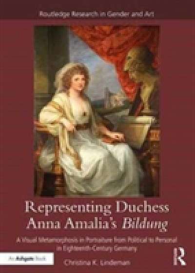 Coperta cărții Representing Duchess Anna Amalia's Bildung de Christina K. Lindeman
