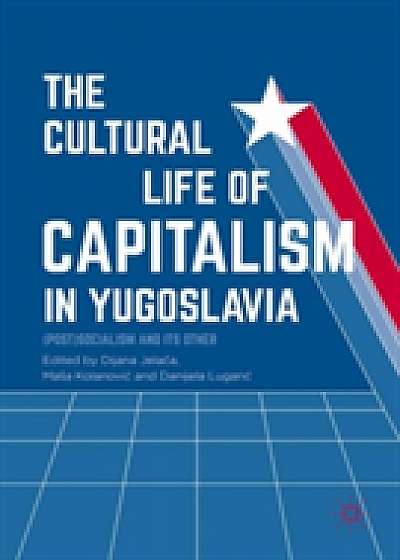 Coperta cărții The Cultural Life of Capitalism in Yugoslavia