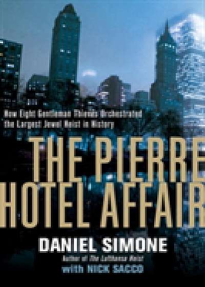 Coperta cărții The Pierre Hotel Affair - How Eight Gentleman Thieves Orchestrated the Largest Jewel Heist in History