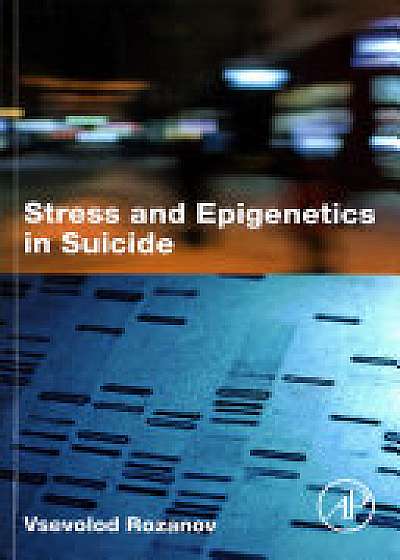 Coperta cărții Stress and Epigenetics in Suicide