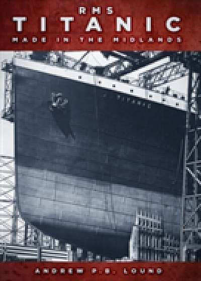 Coperta cărții RMS Titanic: Made in the Midlands