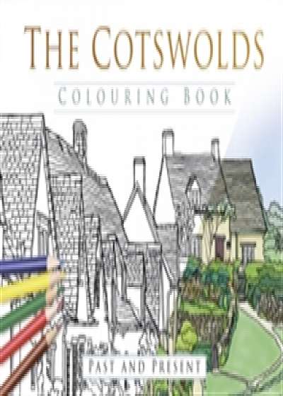 The Cotswolds Colouring Book: Past & Present