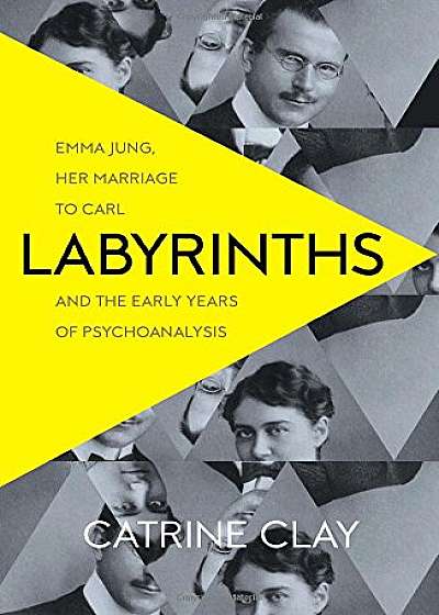 Labyrinths - Emma Jung, Her Marriage to Carl and the Early Years of Psychoanalysis