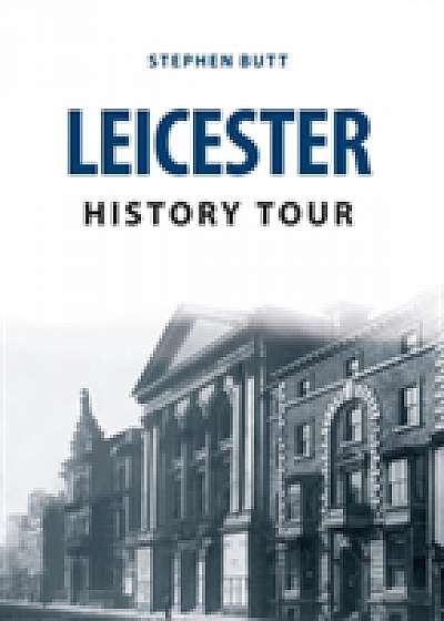 Coperta cărții Leicester History Tour de Stephen Butt