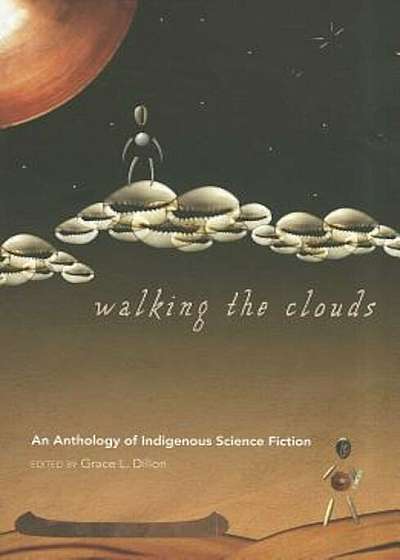 Walking the Clouds: An Anthology of Indigenous Science Fiction, Paperback