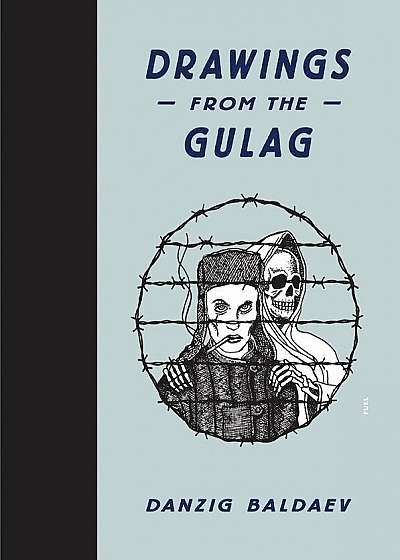 Danzig Baldaev: Drawings from the Gulag, Hardcover