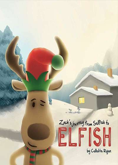 Zach's Journey from Selfish to Elfish, Hardcover