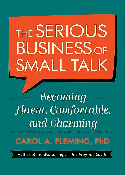 The Serious Business of Small Talk - Becoming Fluent, Comfortable, and Charming
