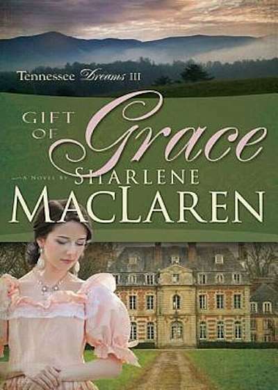 Gift of Grace (Tennessee Dreams V3), Paperback