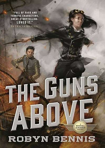 The Guns Above: A Signal Airship Novel, Paperback