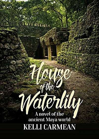 House of the Waterlily: A Novel of the Ancient Maya World, Paperback