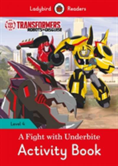 Coperta cărții Transformers: A Fight with Underbite Activity Book - Ladybird Readers Level 4