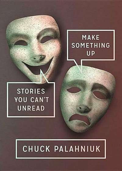 Make Something Up: Stories You Can't Unread, Hardcover