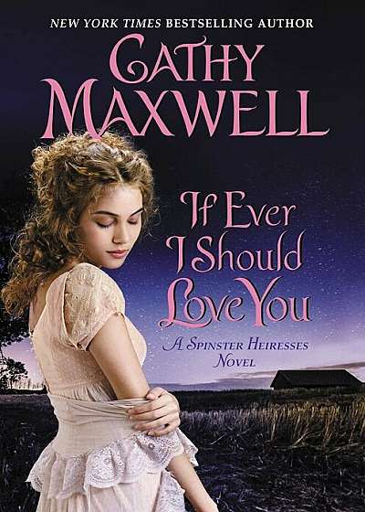 If Ever I Should Love You: A Spinster Heiresses Novel, Hardcover