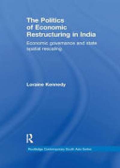 Coperta cărții The Politics of Economic Restructuring in India