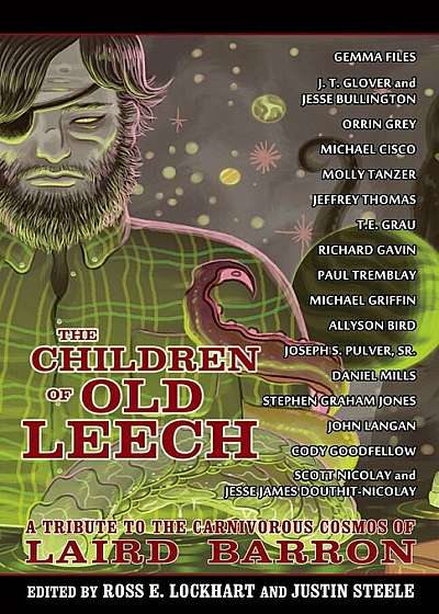 The Children of Old Leech: A Tribute to the Carnivorous Cosmos of Laird Barron, Paperback