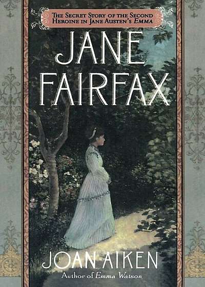 Jane Fairfax: The Secret Story of the Second Heroine in Jane Austen's Emma, Paperback