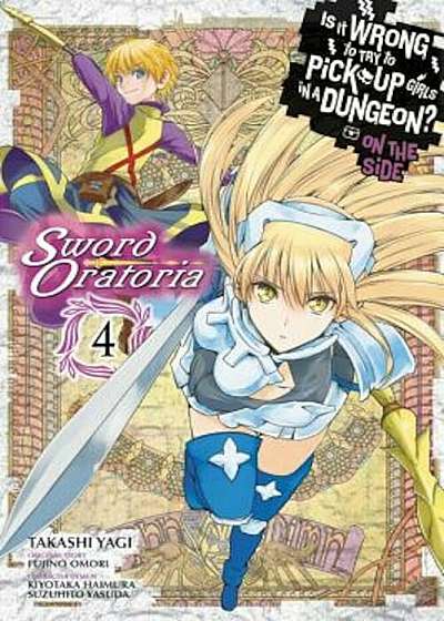 Is It Wrong to Try to Pick Up Girls in a Dungeon' on the Side: Sword Oratoria, Vol. 4 (Manga), Paperback