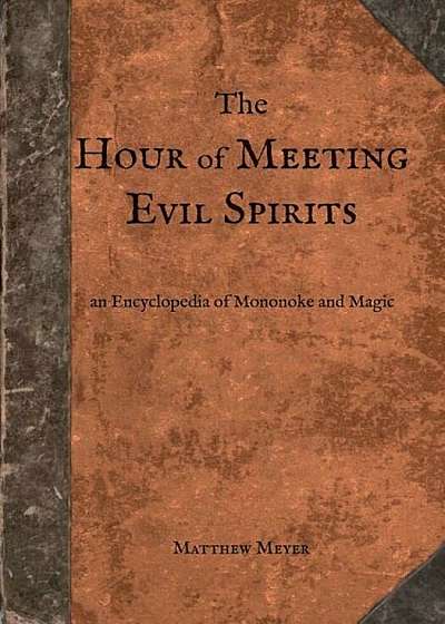 The Hour of Meeting Evil Spirits: An Encyclopedia of Mononoke and Magic, Paperback