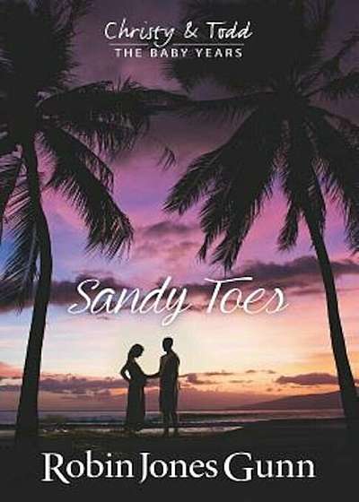 Sandy Toes: Christy and Todd the Baby Years, Book 1, Paperback