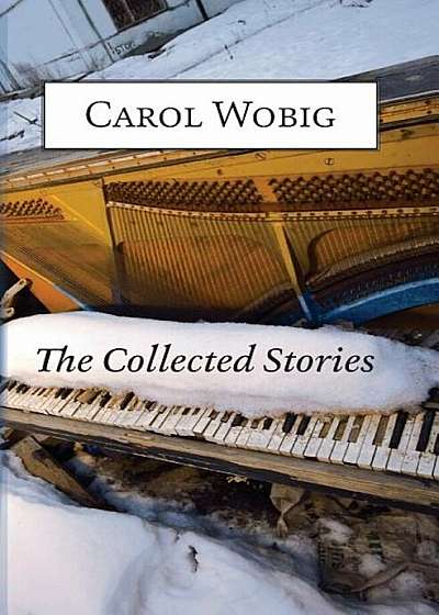 The Collected Stories of Carol Wobig, Paperback