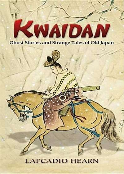 Kwaidan: Ghost Stories and Strange Tales of Old Japan, Paperback