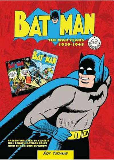 Batman: The War Years 1939-1945: Presenting Over 20 Classic Full Length Batman Tales from the DC Comics Vault!, Hardcover