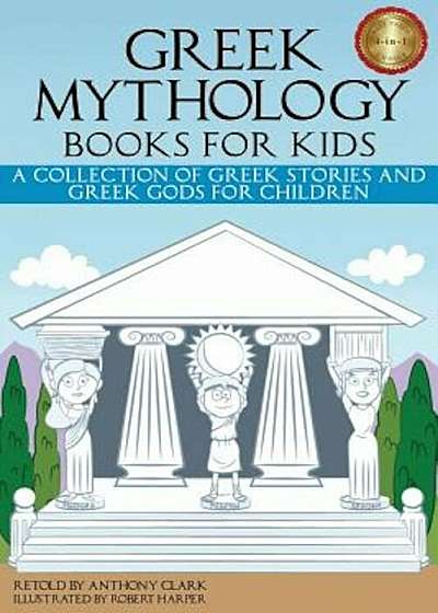 Greek Mythology Books for Kids: A Collection of Greek Stories and Greek Gods for Children, Paperback