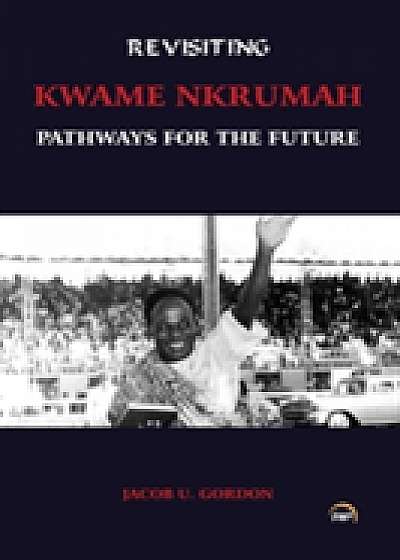 Revisiting Kwame Nkrumah