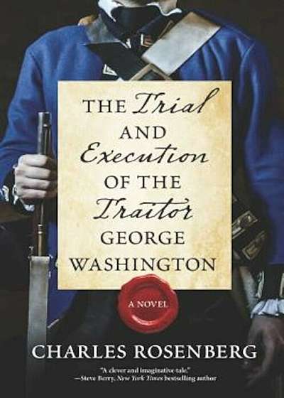 The Trial and Execution of the Traitor George Washington, Hardcover