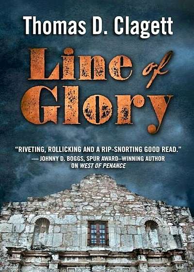 Line of Glory: A Novel of the Alamo, Hardcover