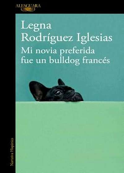 Mi Novia Preferida Fue Un Bulldog Frances / My Favorite Girlfriend Was a French Bulldog, Paperback