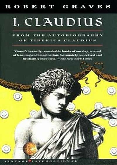 I, Claudius: From the Autobiography of Tiberius Claudius, Born 10 B.C., Murdered and Deified A.D. 54, Paperback