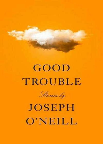 Good Trouble: Stories, Hardcover