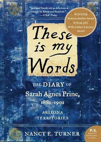 These Is My Words: The Diary of Sarah Agnes Prine, 1881-1901: Arizona Territories, Paperback
