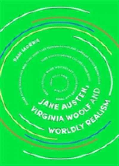 Coperta cărții Jane Austen, Virginia Woolf and Worldly Realism de Pam Morris