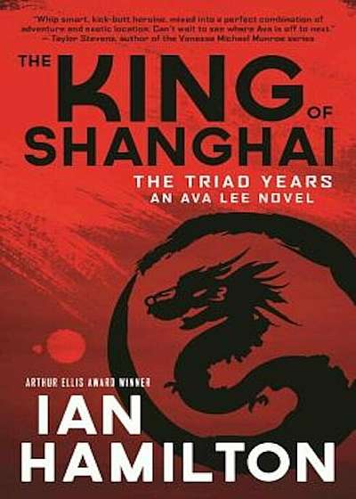 The King of Shanghai: The Triad Years: An Ava Lee Novel, Paperback