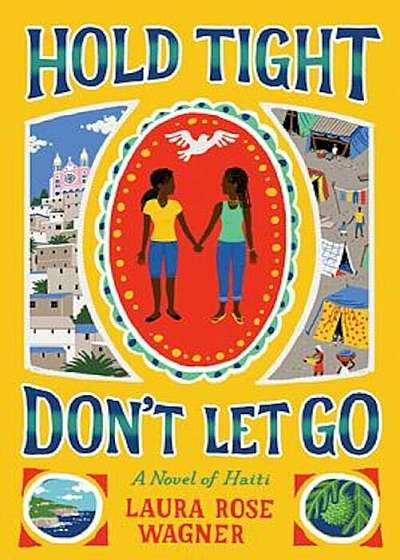 Hold Tight, Don't Let Go: A Novel of Haiti, Hardcover