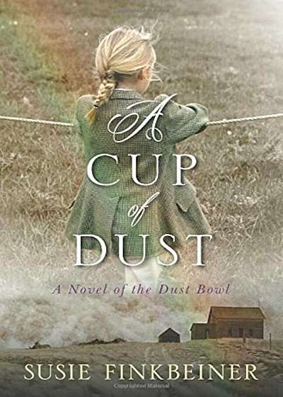 A Cup of Dust: A Novel of the Dust Bowl, Paperback