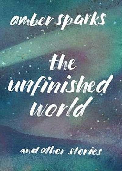 The Unfinished World: And Other Stories, Paperback