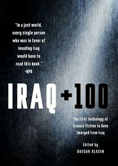 Iraq + 100: The First Anthology of Science Fiction to Have Emerged from Iraq, Paperback