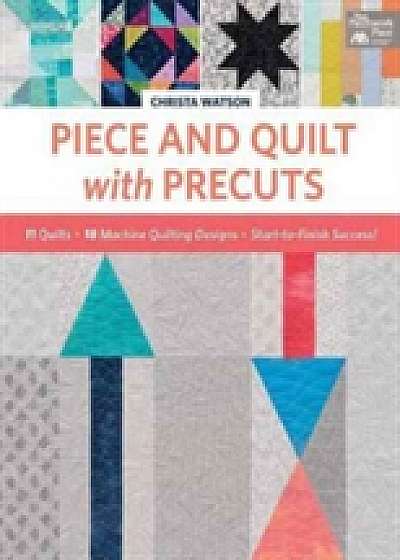 Piece and Quilt with Precuts