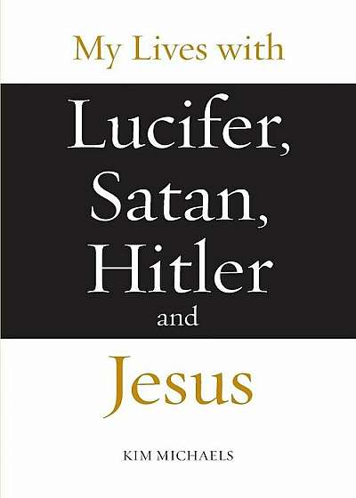 My Lives with Lucifer, Satan, Hitler and Jesus, Paperback