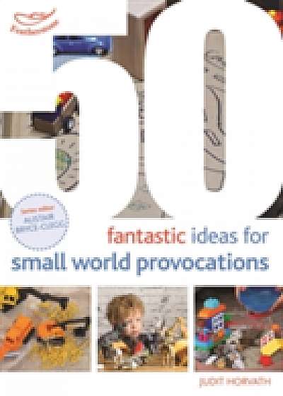 50 Fantastic Ideas for Small World Provocations